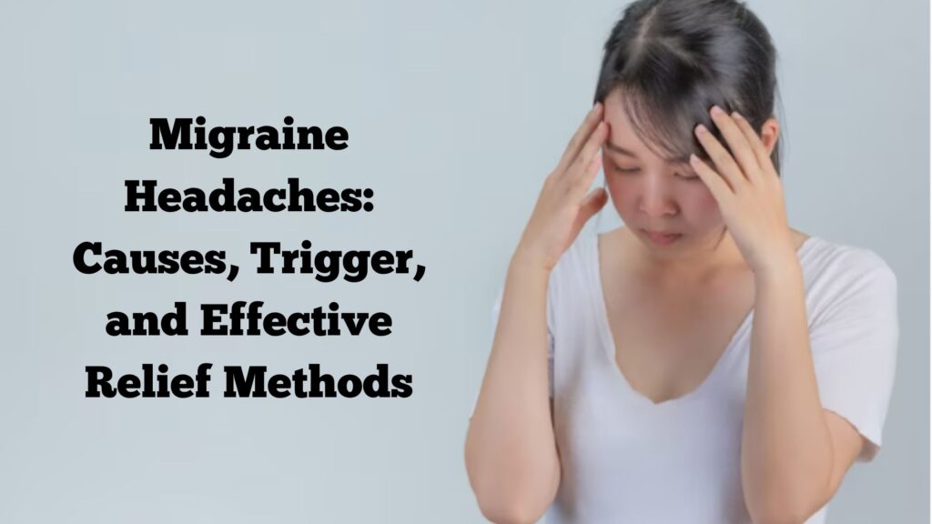 Migraine Headaches: Causes, Trigger, and Effective Relief Methods - ଆଜିକାଲି